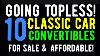 They Are Going Topless Ten Classic Car Convertibles For Sale Here In This Video Affordable Too